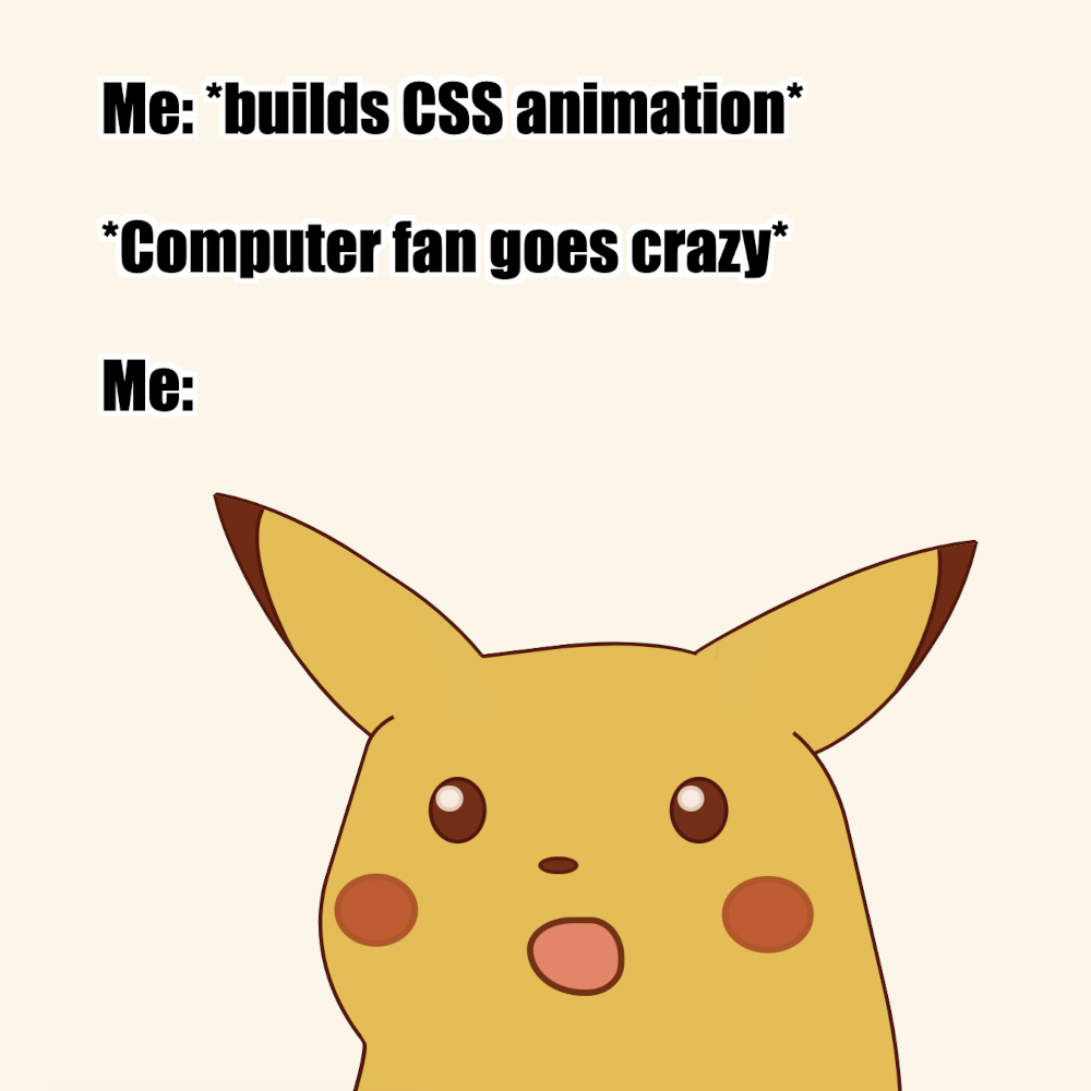 Comic strip showing a surprised Pikachu meme, with a surprise little Pokemon next to the text: 'Me: *builds CSS animatrion*. *Computer fan goes crazy* Me:' and the drawing