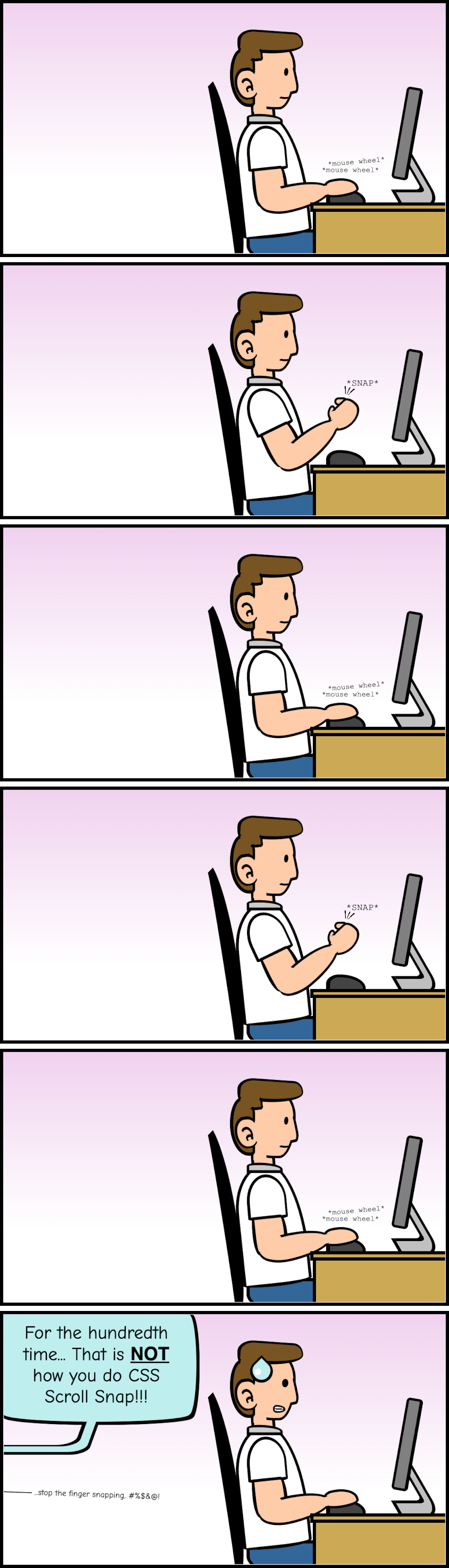 Comic strip with 6 stacked panels. The first, third, and fifth one show a man scrolling a mouse in front of the computer. The second and fourth show the man snapping his fingers. The sixth shows the man worried as someones says 'that's not how you do scroll snap!'