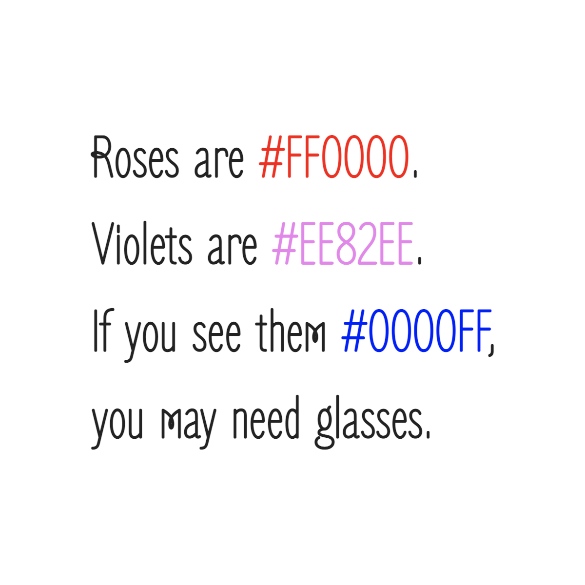 Roses are #FF0000. Violets are #EE82EE. If you see them #0000FF, you may need glasses.