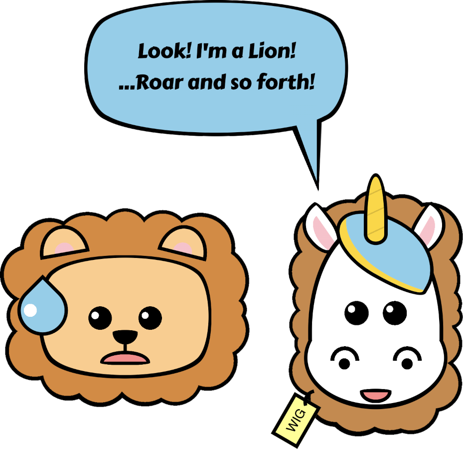 Cartoon showing a unicorn with a lion mane wig hat saying 'I am a lion! Roar!... and so forth'. And an ashamed lion smiling next to it.