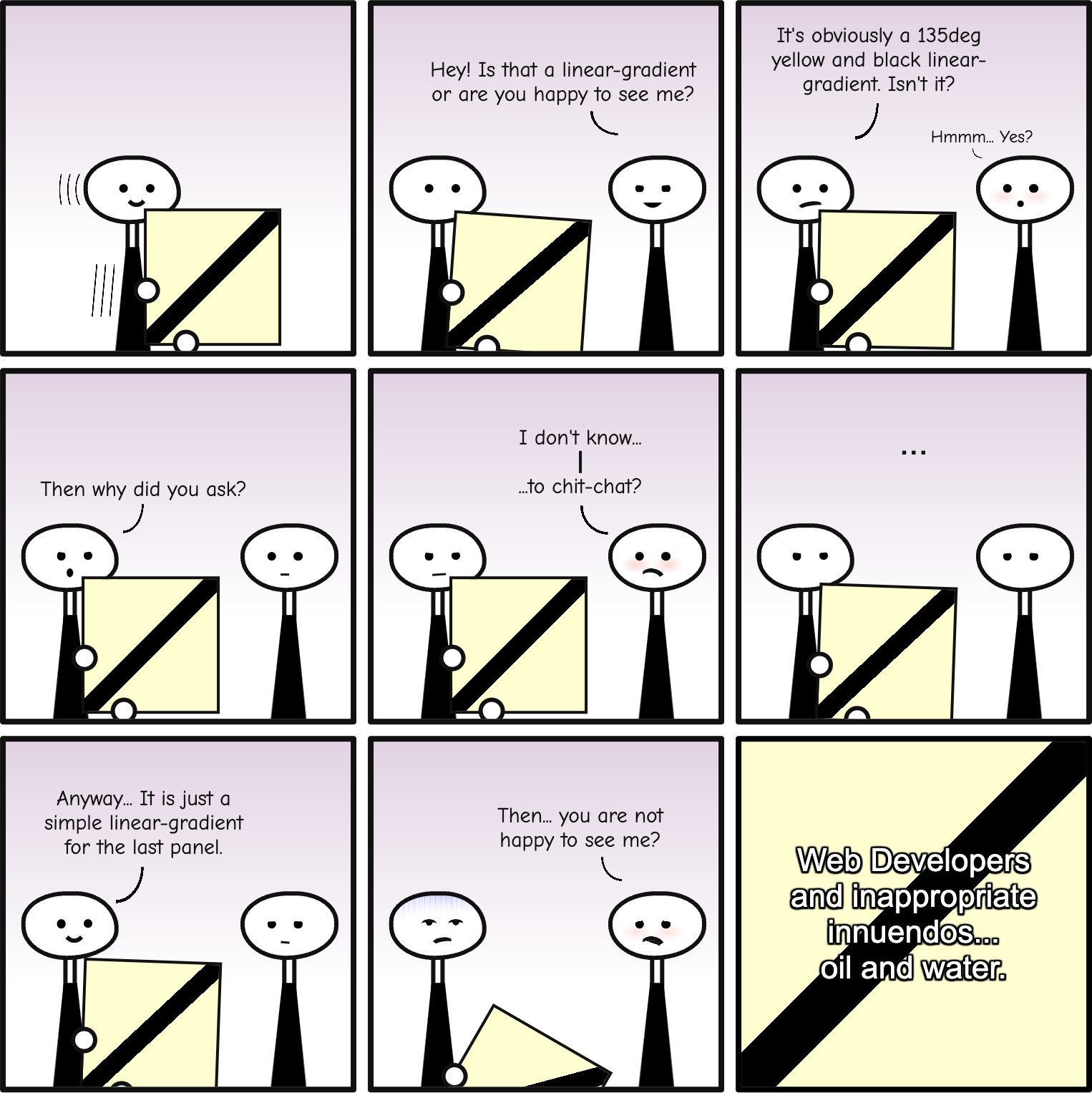 Comic with 9 panels. A character walks carrying a panel with a diagonal line. Another character asks 'Is that a linear-gradient or are you happy to see me?'. The first character replies: 'It is obviously a 135deg yellow and black linear-gradient.' After an awkward exchange, the second character ends shyly: 'then you are not happy to see me?'. The last panel reads 'Web Developers and inappropriate innuendos... oil and water'.