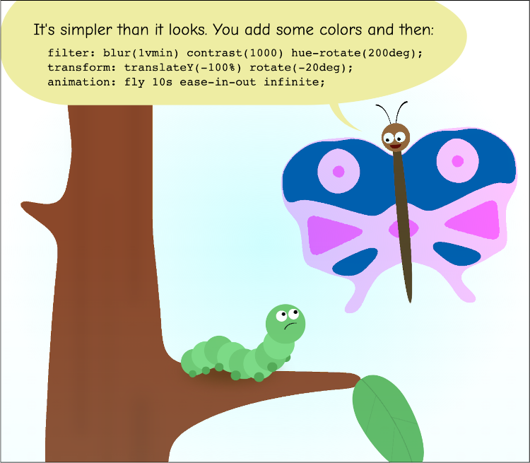 A butterfly smiles at a caterpillar and says: 'It's simpler than it looks. You add some colors and then: filter, transform, and animation.'