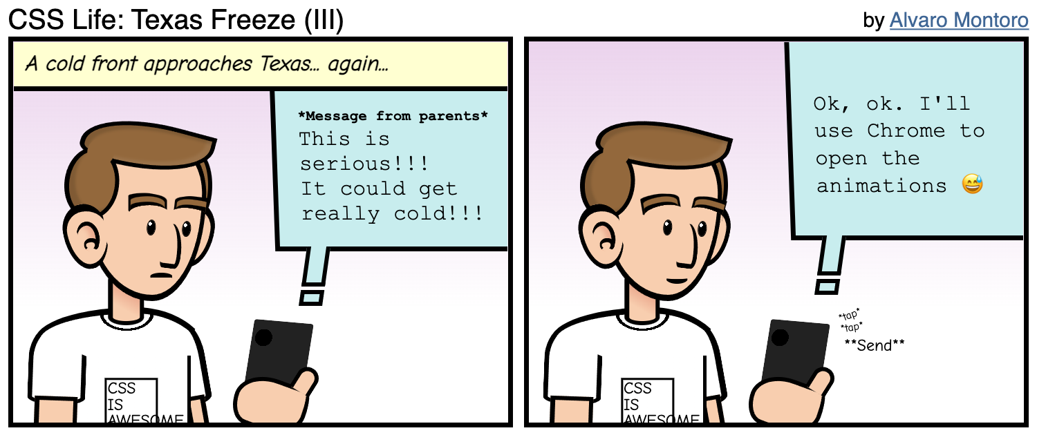 Comic strip with two panels. The first one reads: 'A cold front approaches Texas... again...' and it has a white man reading a text message on his phone: *message from parents* This is serious!! It could get really cold!!!. In the second panel, the man replies: Ok, ok. I'll use Chrome to open the animations.