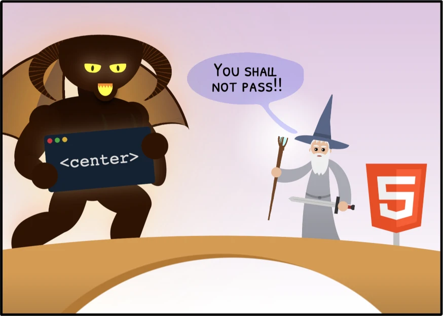 Cartoon parody of The Lord of the Rings, showing a bridge with a horned monster on one side carrying a box with the HTML element center inside. On the other side of the bridge, there's a gray-cloaked wizard holding a sword and a stick saying 'You shall not pass!!', protecting the HTML5 logo.